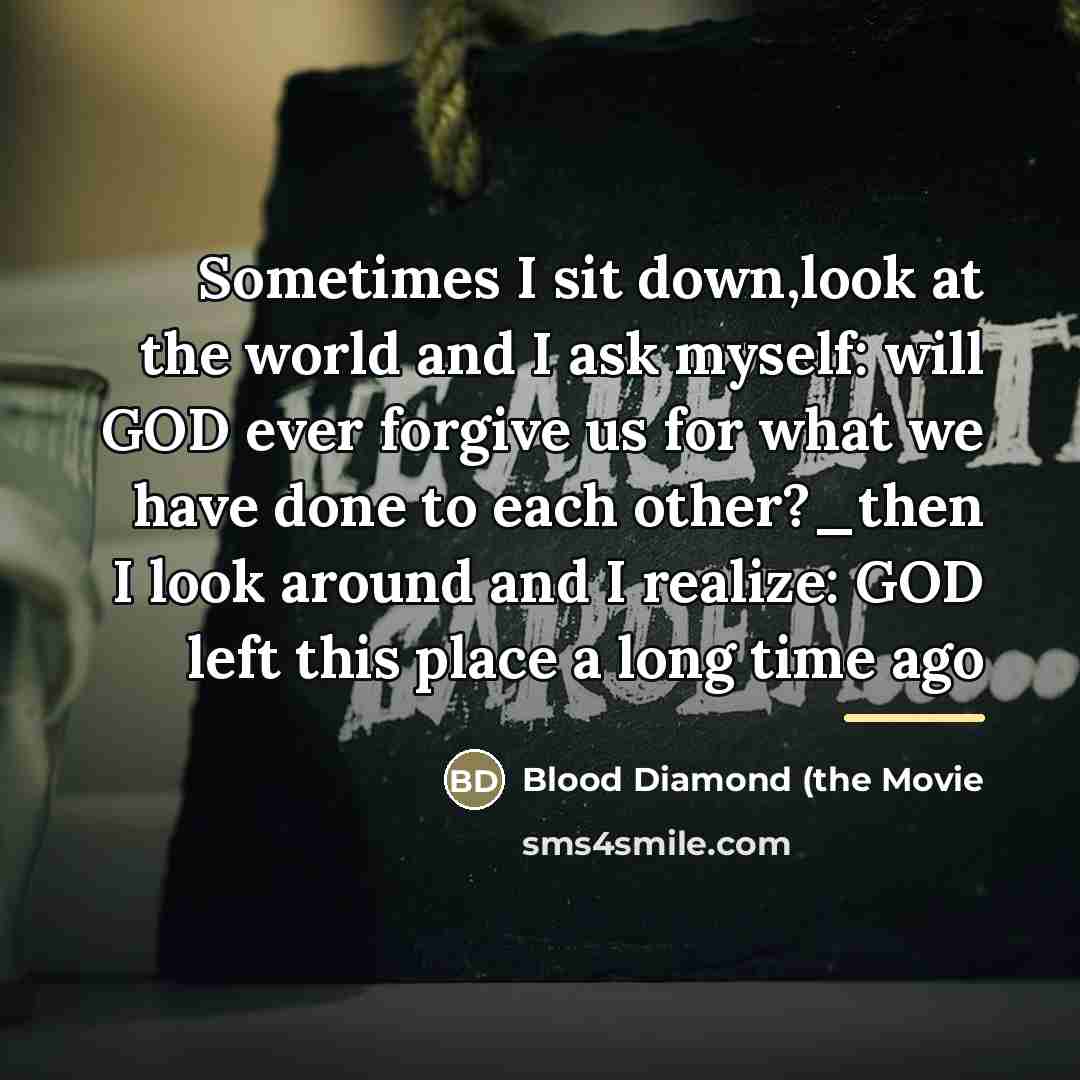 “Sometimes I sit down,look at the world and I ask…” quote by Blood Diamond (the Movie