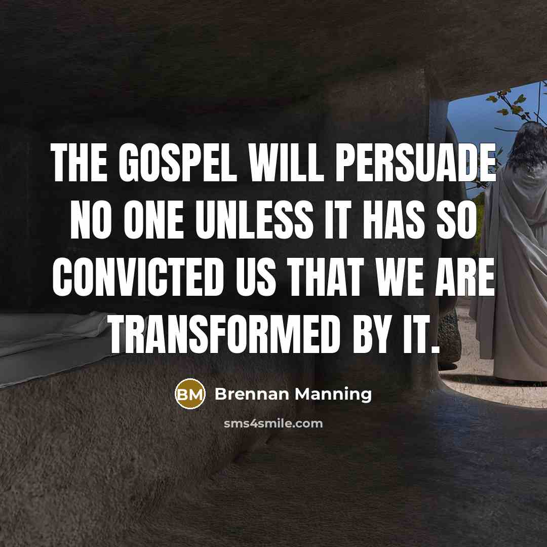 “The gospel will persuade no one unless it has so…” quote by Brennan Manning