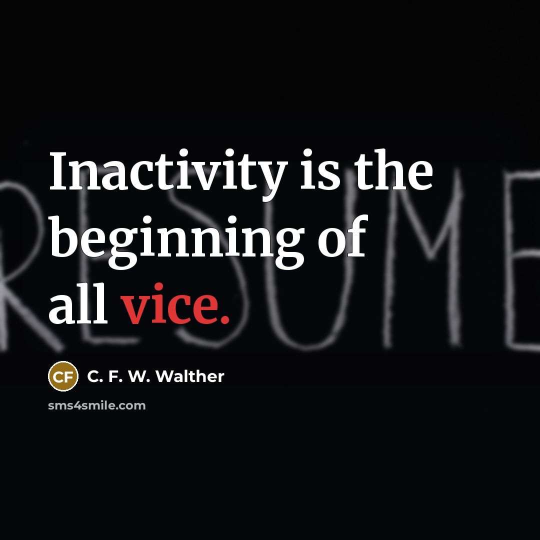 “Inactivity is the beginning of all vice.…” quote by C. F. W. Walther
