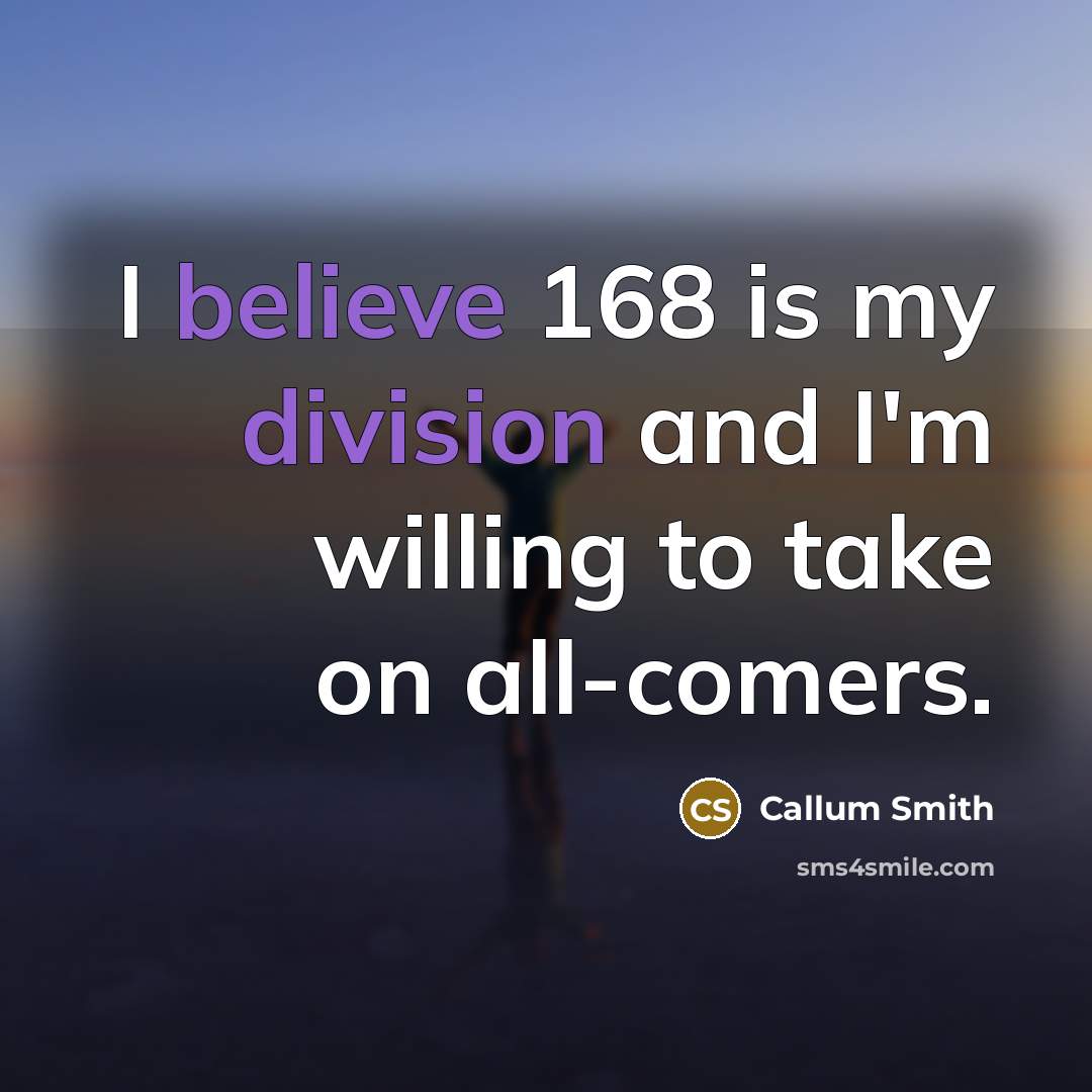 “I believe 168 is my division and I'm willing to…” quote by Callum Smith