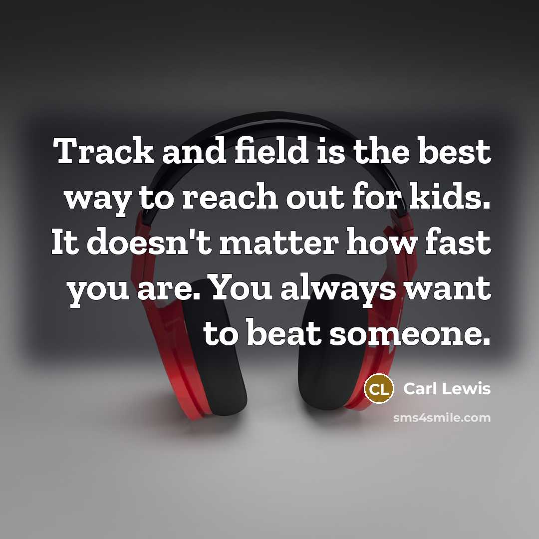 “Track and field is the best way to reach out…” quote by Carl Lewis