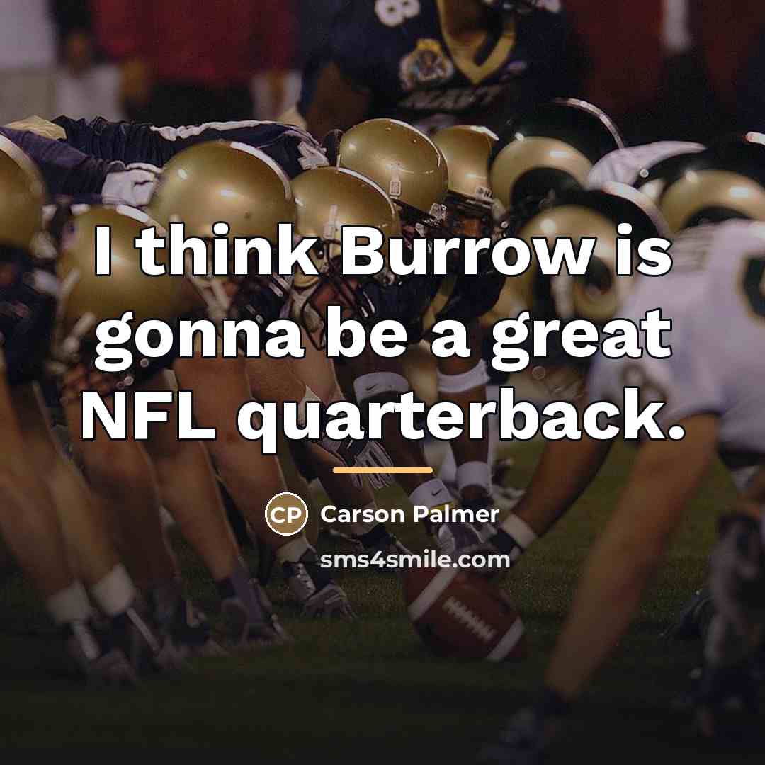 “I think Burrow is gonna be a great NFL quarterback.…” quote by Carson Palmer