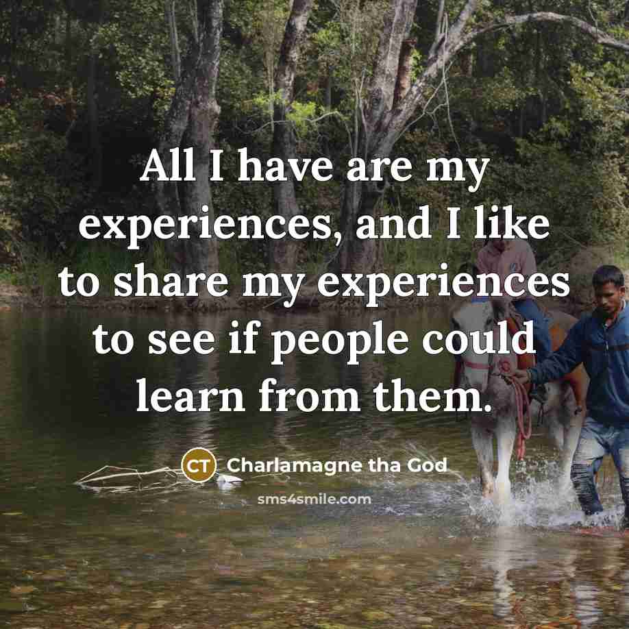 “All I have are my experiences, and I like to…” quote by Charlamagne tha God