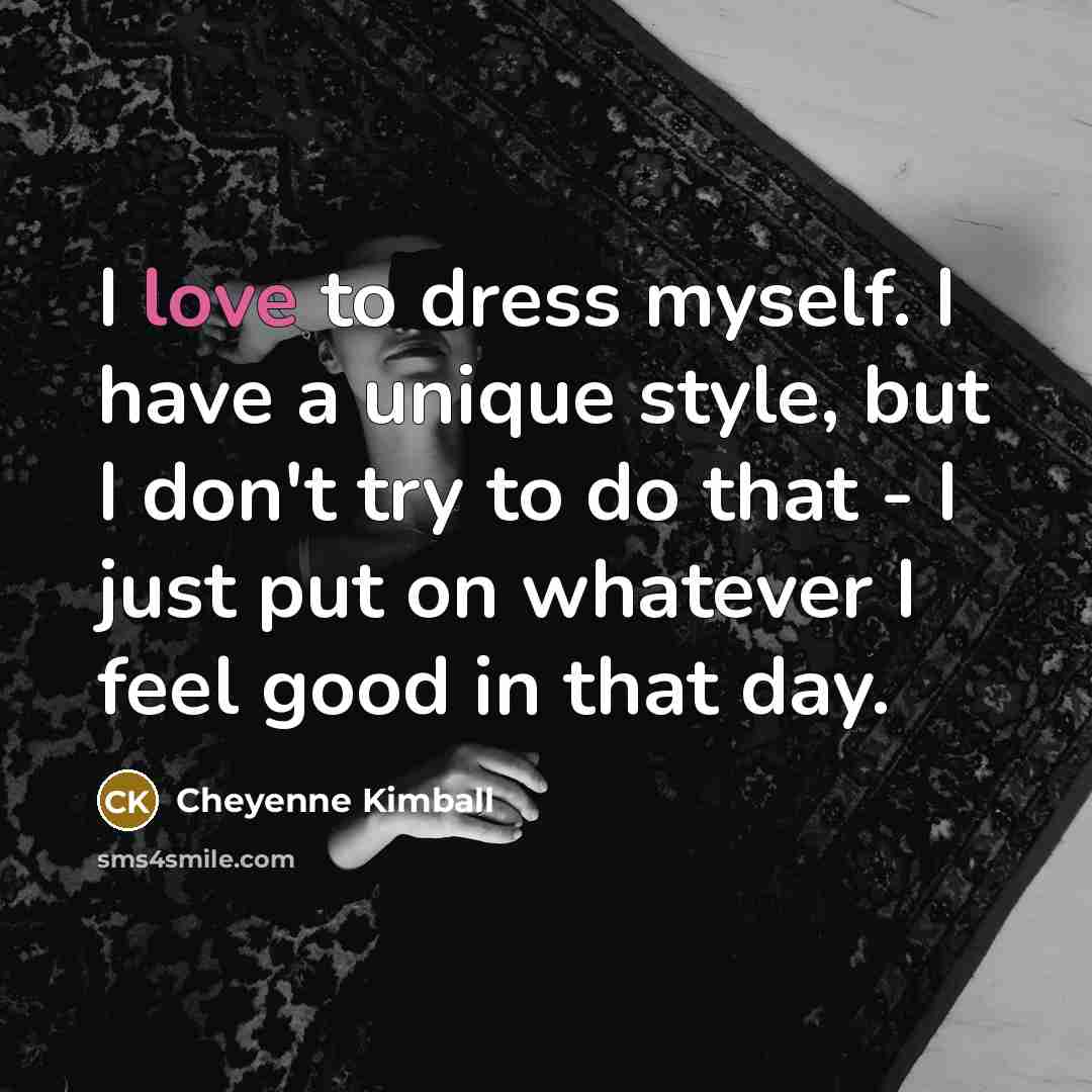 “I love to dress myself. I have a unique style,…” quote by Cheyenne Kimball