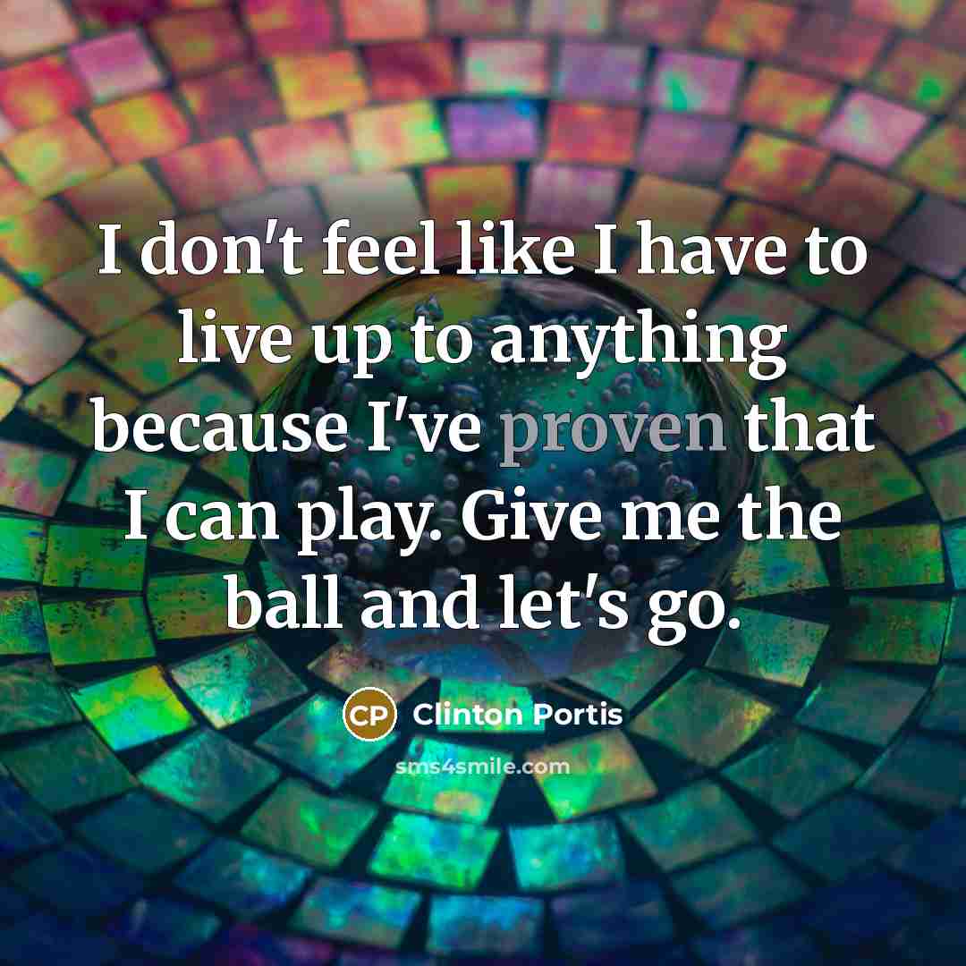 “I don't feel like I have to live up to…” quote by Clinton Portis
