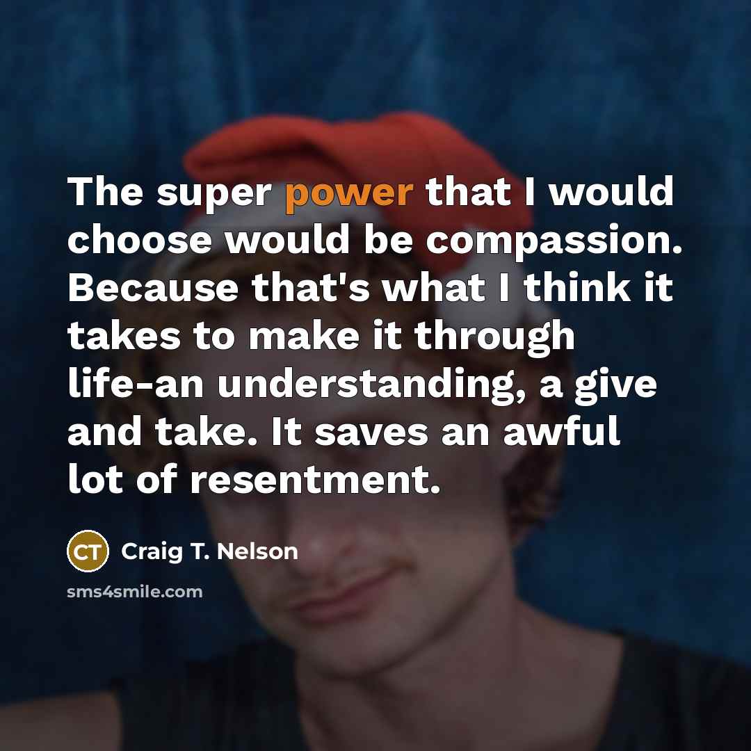 “The super power that I would choose would be compassion.…” quote by Craig T. Nelson