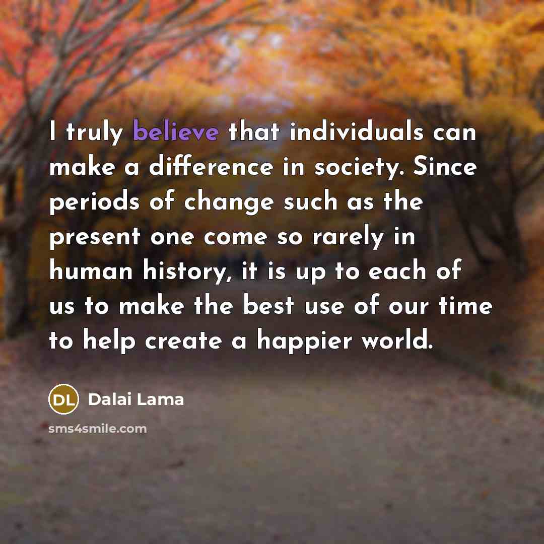 “I truly believe that individuals can make a difference in…” quote by Dalai Lama
