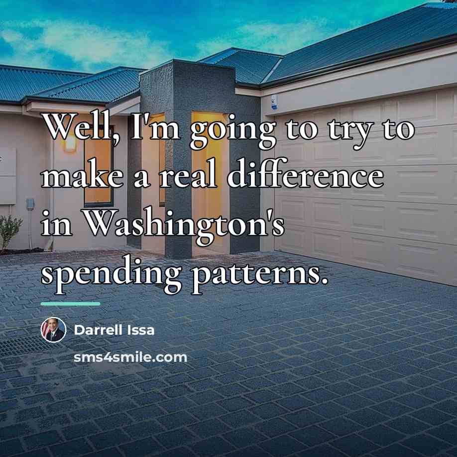 “Well, I'm going to try to make a real difference…” quote by Darrell Issa