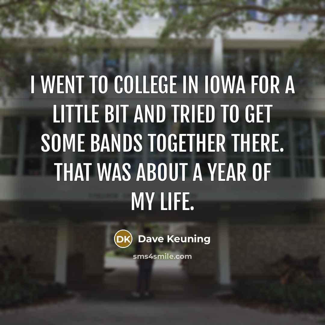 “I went to college in Iowa for a little bit…” quote by Dave Keuning