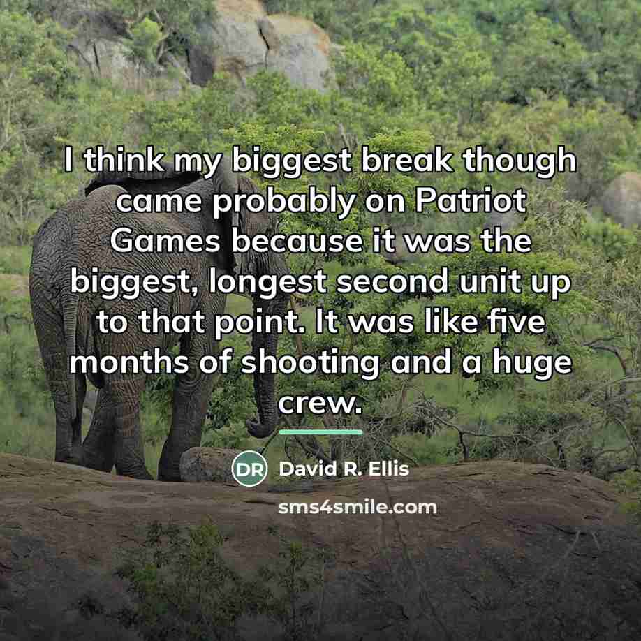 “I think my biggest break though came probably on Patriot…” quote by David R. Ellis