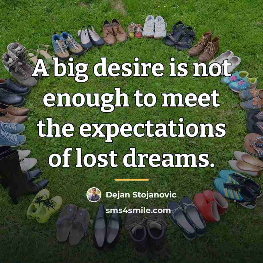 “A big desire is not enough to meet the expectations…” quote by Dejan Stojanovic