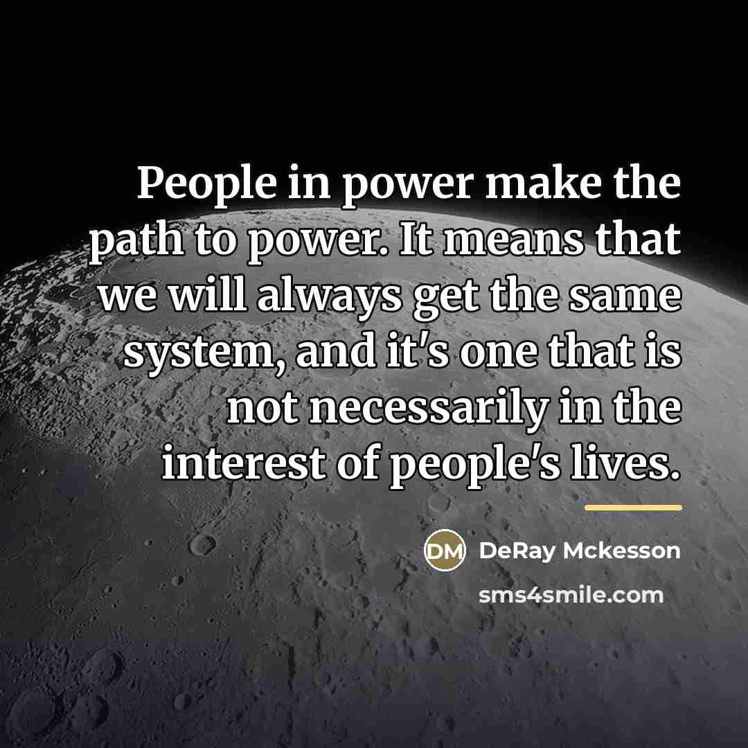 “People in power make the path to power. It means…” quote by DeRay Mckesson