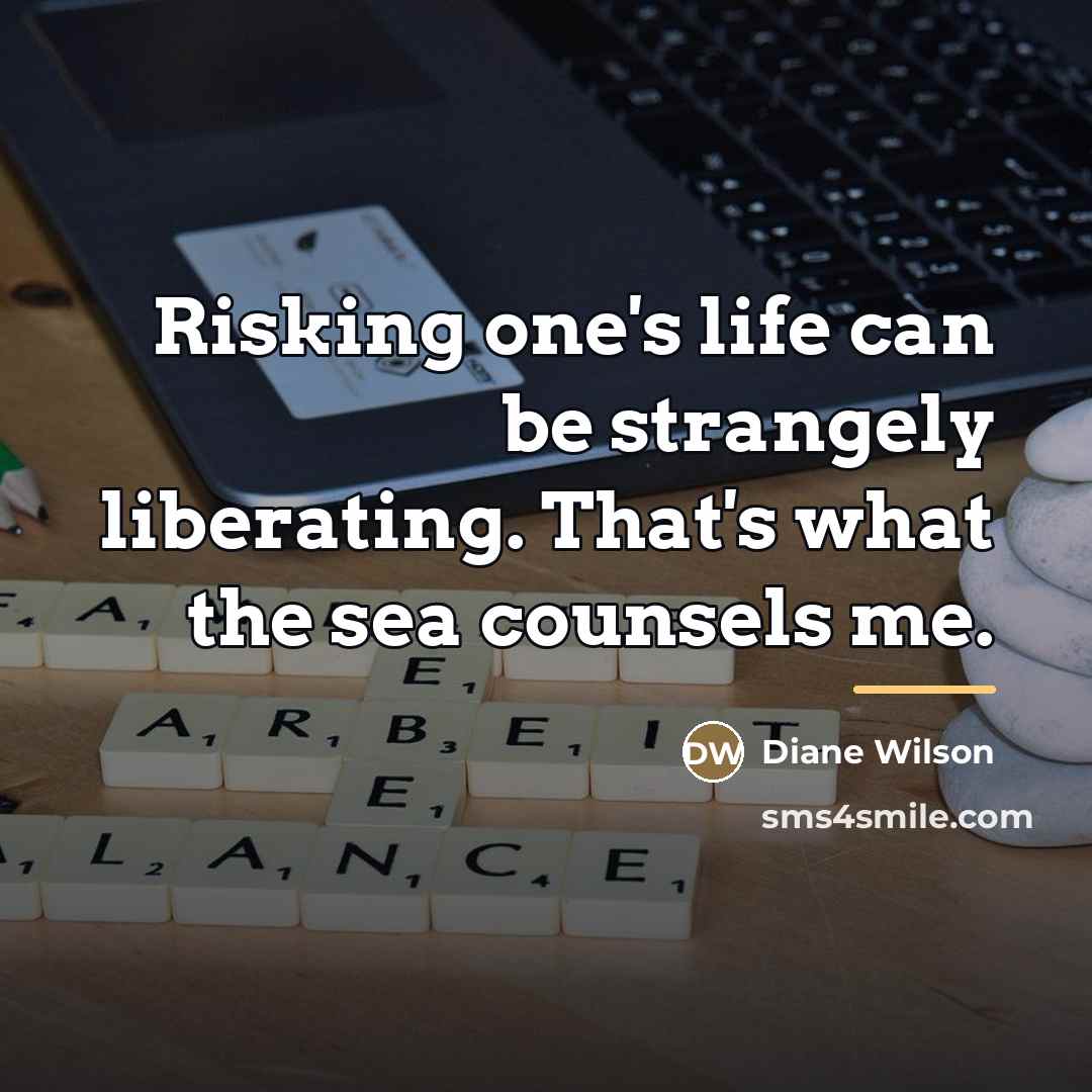 “Risking one's life can be strangely liberating. That's what the…” quote by Diane Wilson