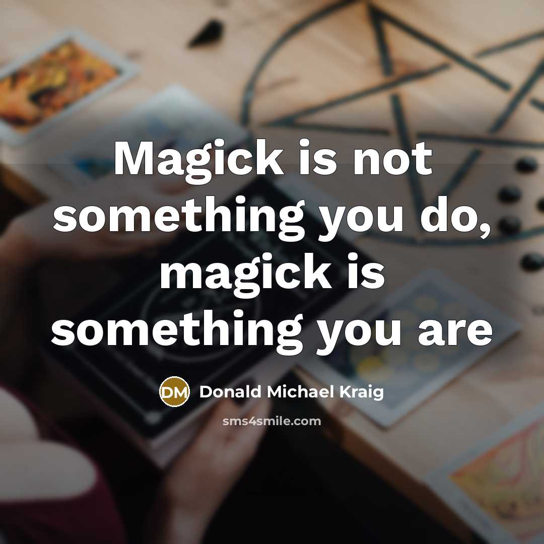 “Magick is not something you do, magick is something you…” quote by Donald Michael Kraig