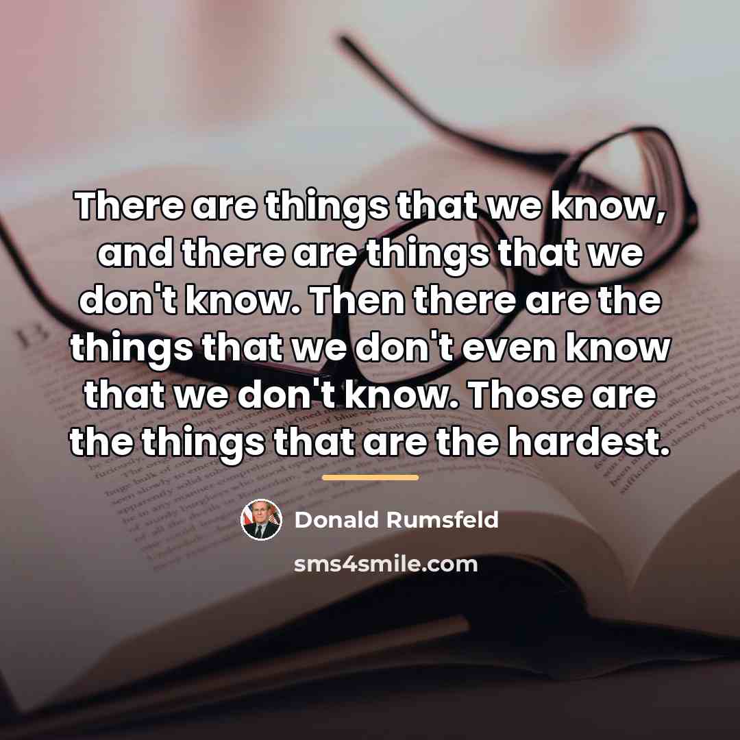 “There are things that we know, and there are things…” quote by Donald Rumsfeld