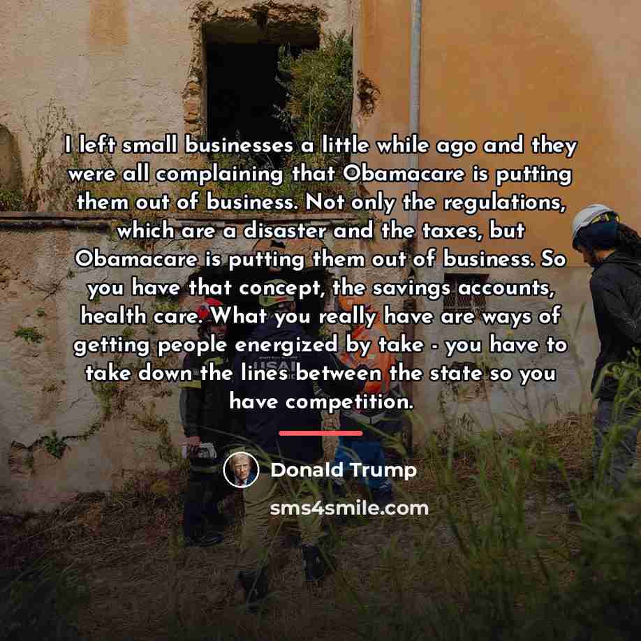 “I left small businesses a little while ago and they…” quote by Donald Trump