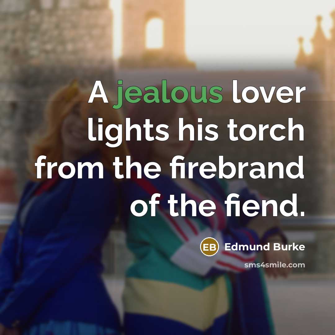 “A jealous lover lights his torch from the firebrand of…” quote by Edmund Burke
