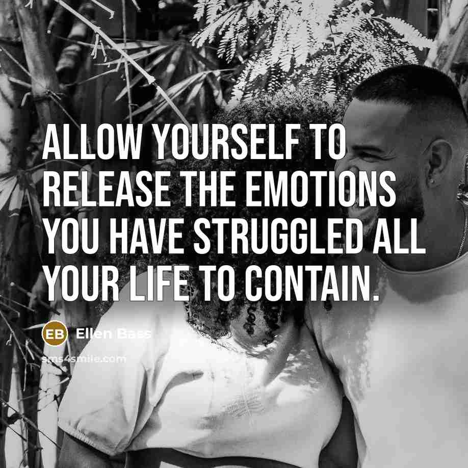 “Allow yourself to release the emotions you have struggled all…” quote by Ellen Bass