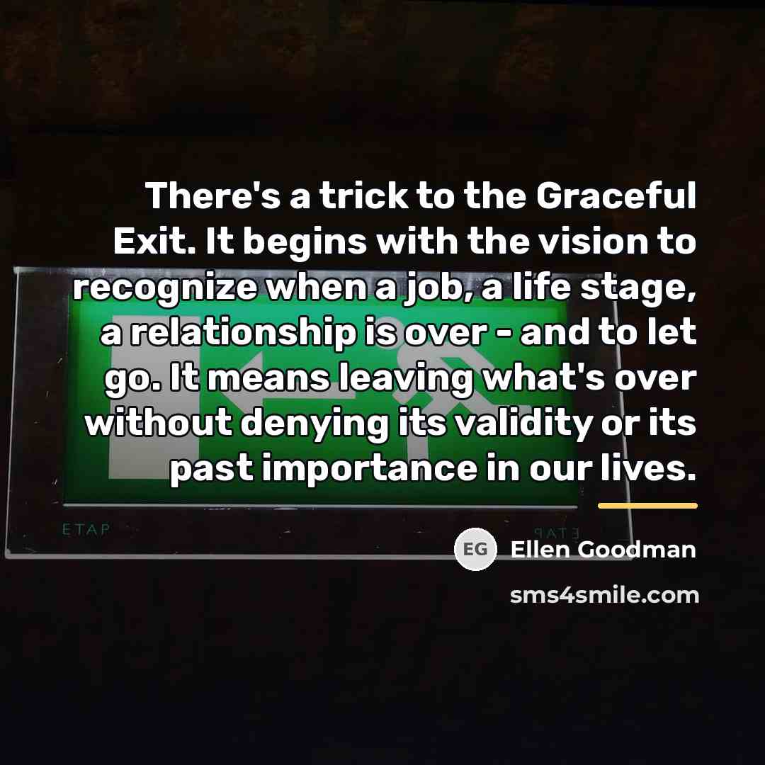 “There's a trick to the Graceful Exit. It begins with…” quote by Ellen Goodman