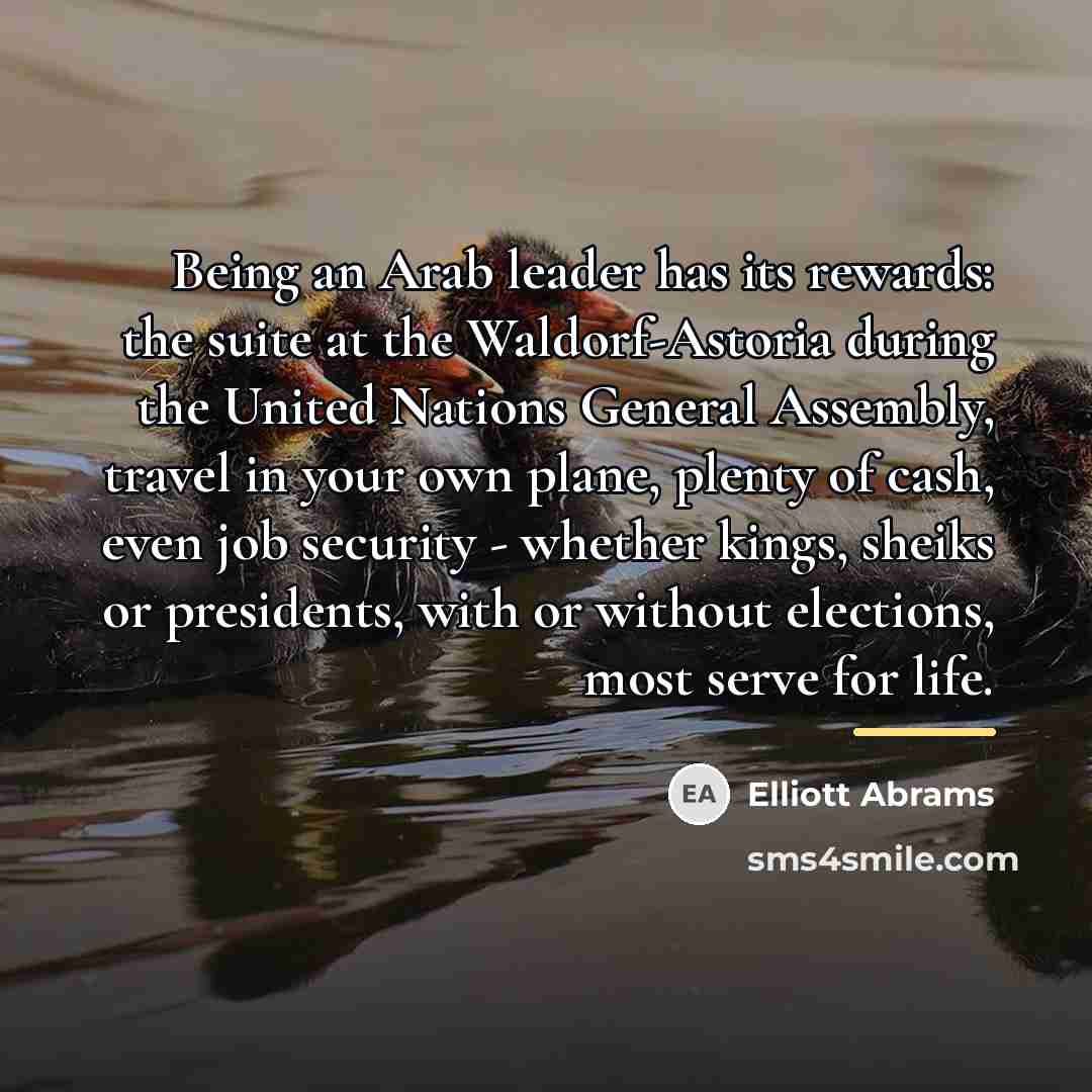 “Being an Arab leader has its rewards: the suite at…” quote by Elliott Abrams