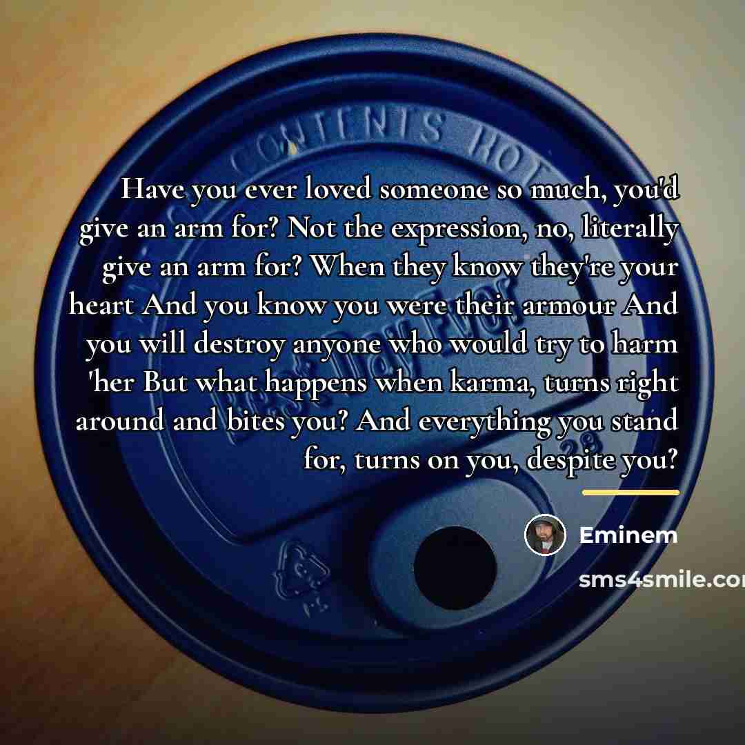 “Have you ever loved someone so much, you'd give an…” quote by Eminem