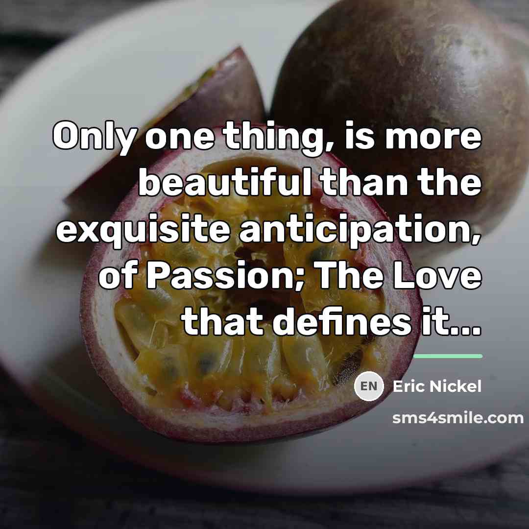“Only one thing, is more beautiful than the exquisite anticipation,…” quote by Eric Nickel