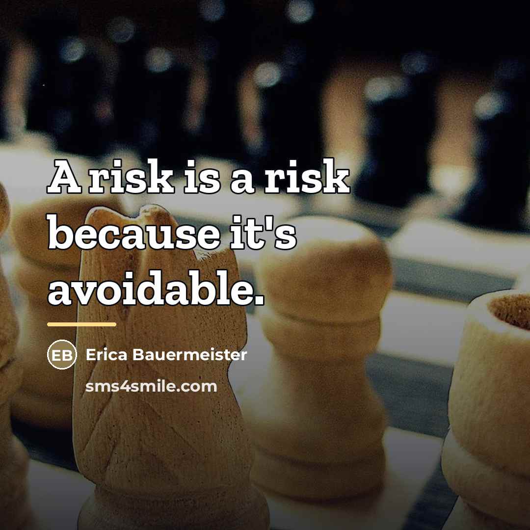 “A risk is a risk because it's avoidable.…” quote by Erica Bauermeister