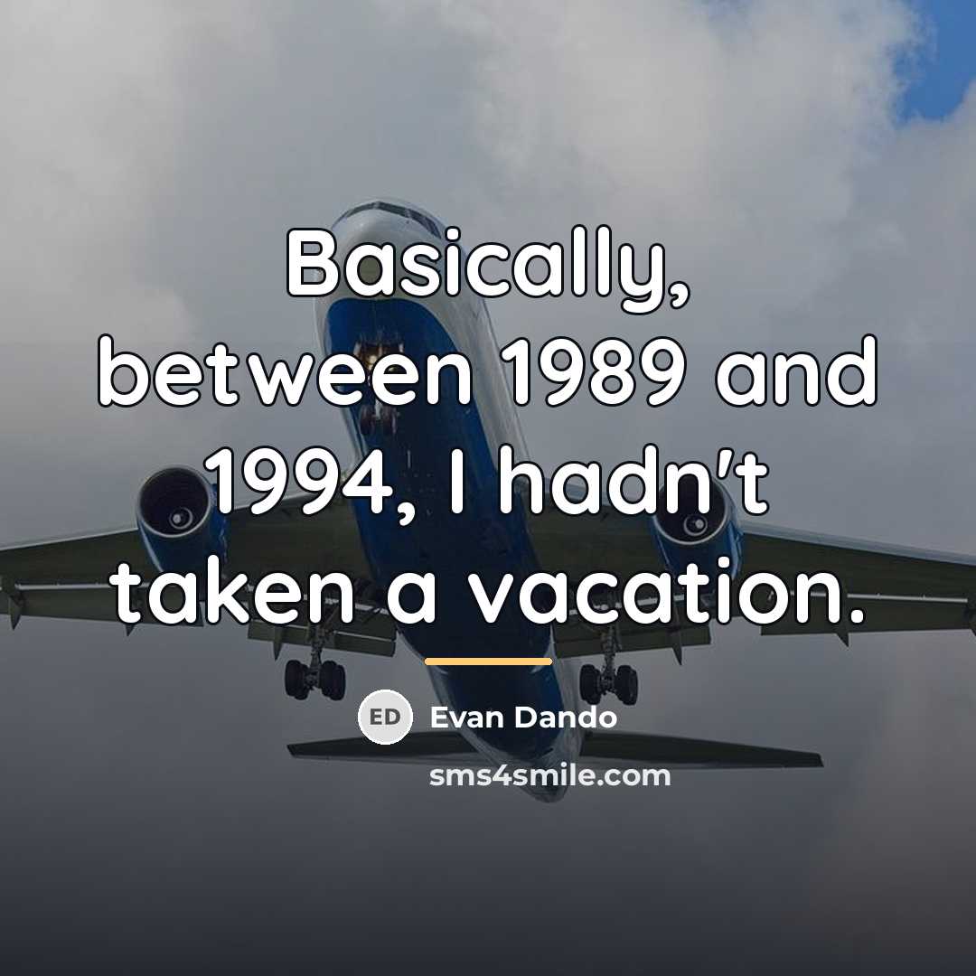 “Basically, between 1989 and 1994, I hadn't taken a vacation.…” quote by Evan Dando