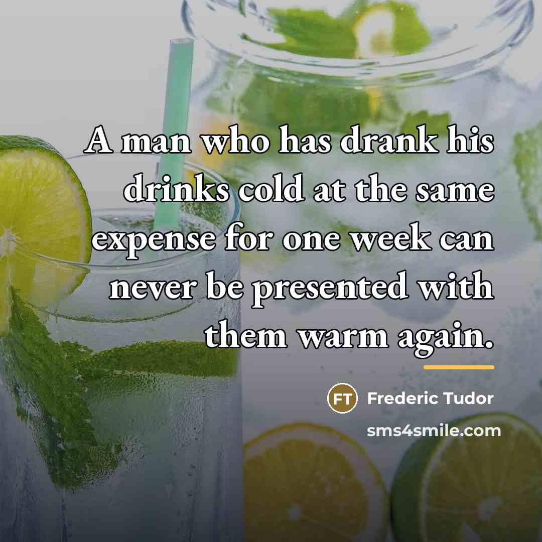 “A man who has drank his drinks cold at the…” quote by Frederic Tudor