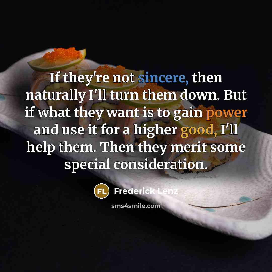“If they're not sincere, then naturally I'll turn them down.…” quote by Frederick Lenz