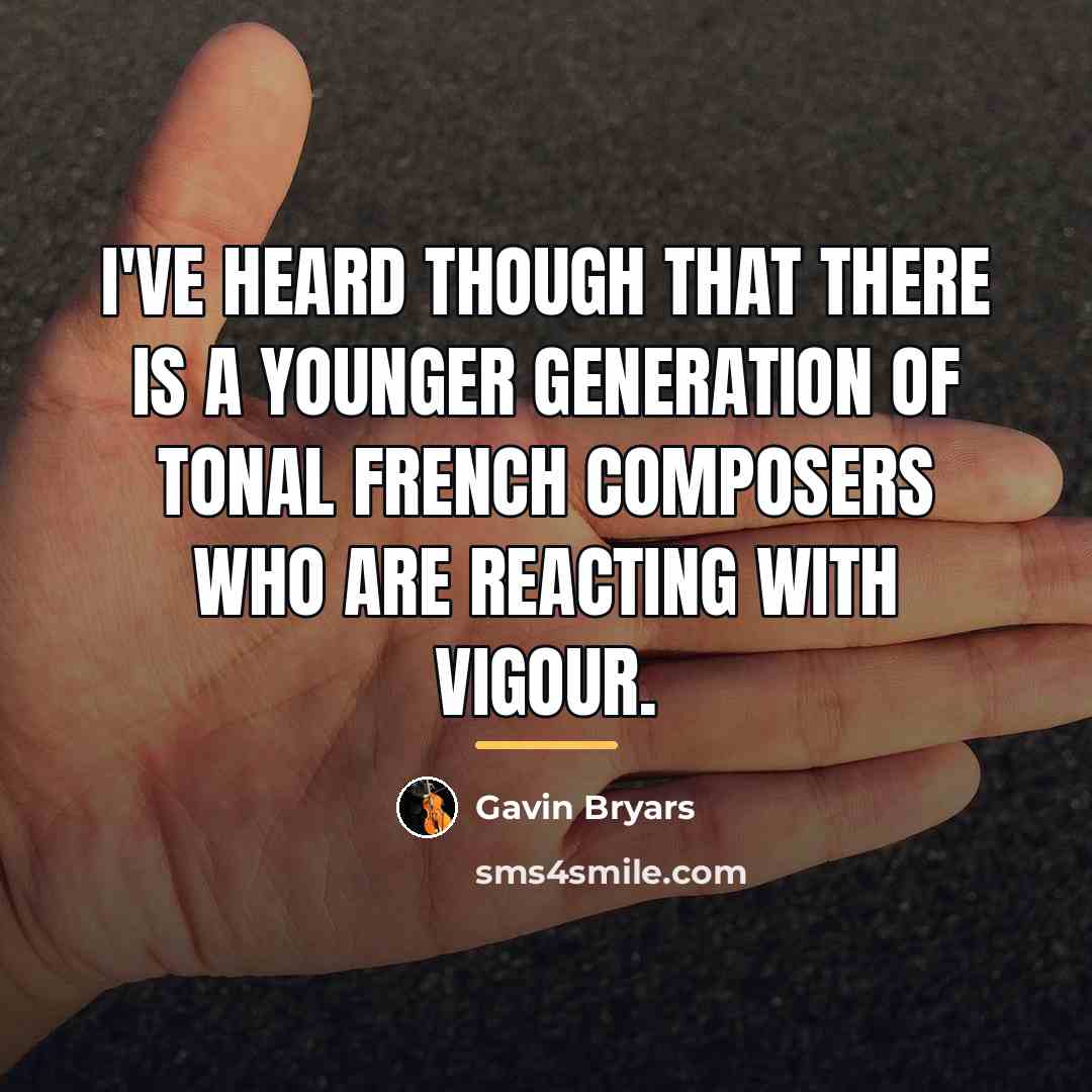 “I've heard though that there is a younger generation of…” quote by Gavin Bryars
