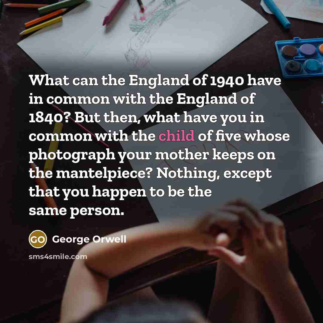 “What can the England of 1940 have in common with…” quote by George Orwell