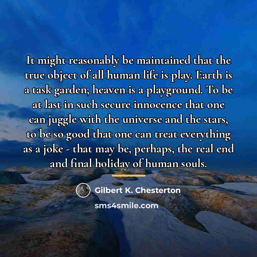 “It might reasonably be maintained that the true object of…” quote by Gilbert K. Chesterton