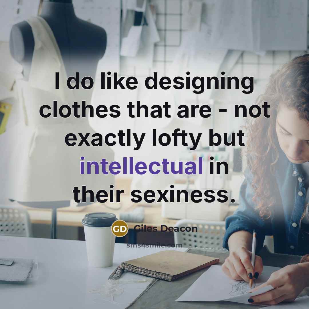 “I do like designing clothes that are - not exactly…” quote by Giles Deacon