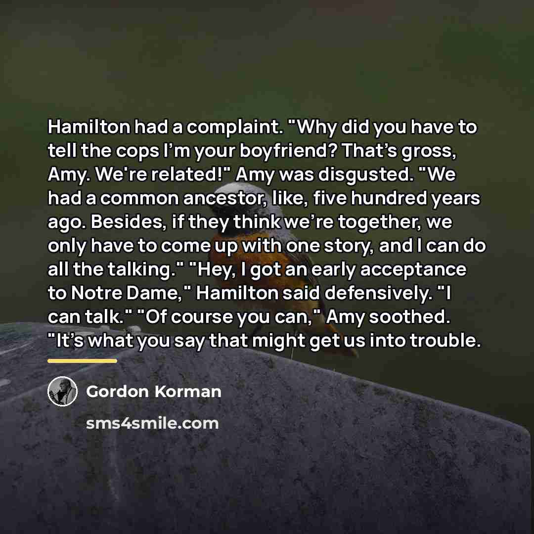 “Hamilton had a complaint. "Why did you have to tell…” quote by Gordon Korman