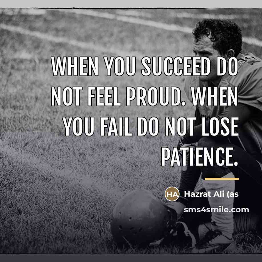 “When you succeed do not feel proud. When you fail…” quote by Hazrat Ali (as