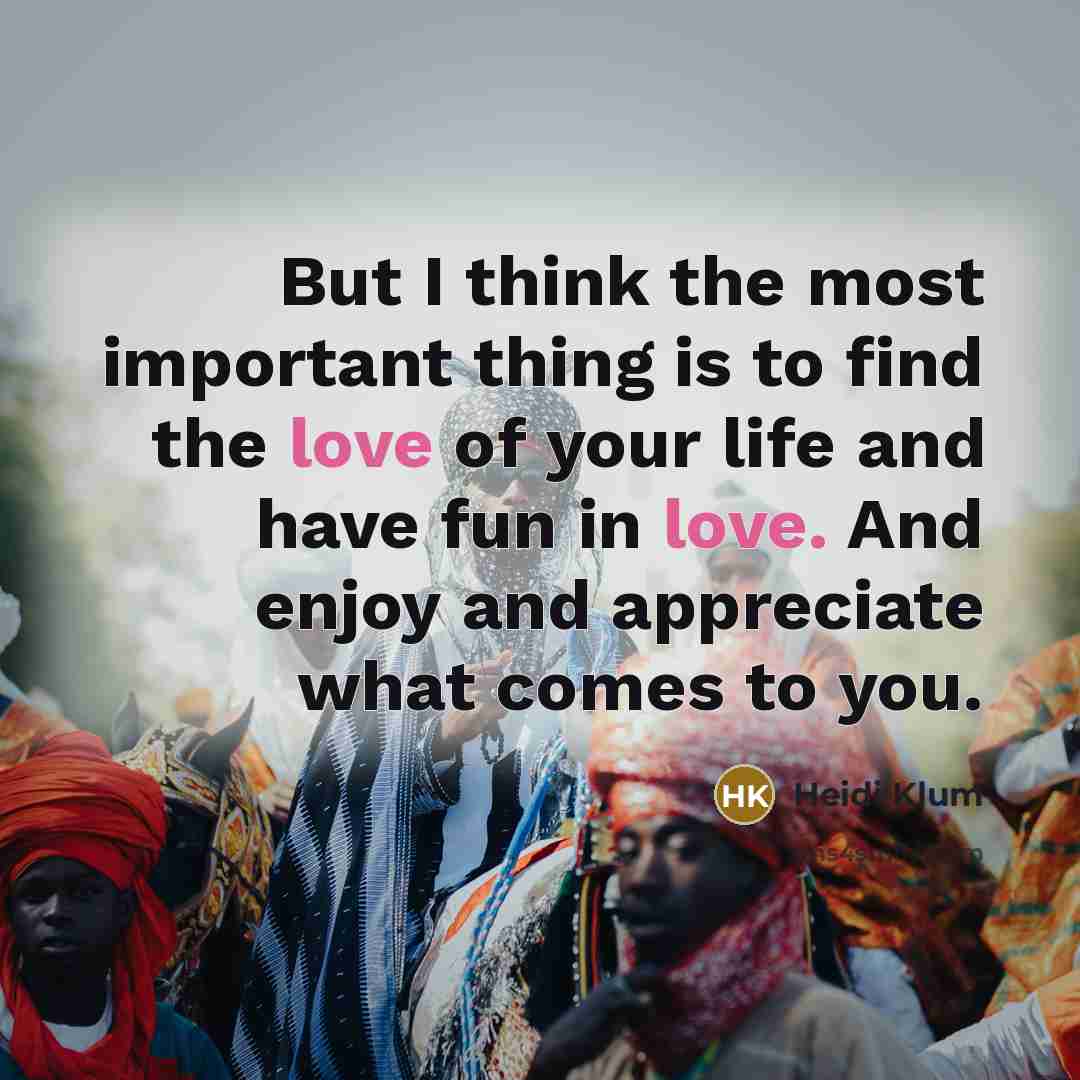 “But I think the most important thing is to find…” quote by Heidi Klum