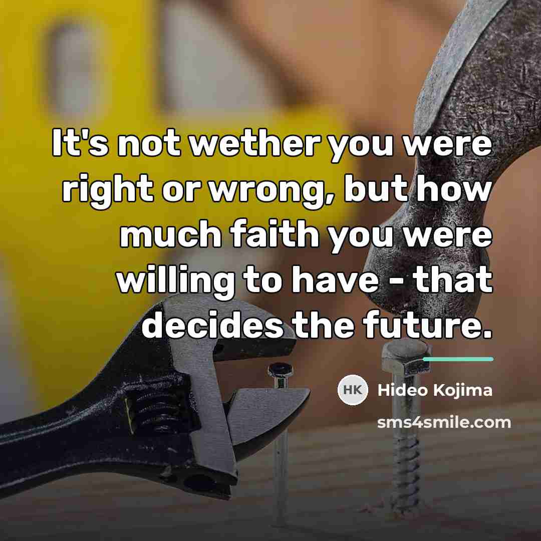 “It's not wether you were right or wrong, but how…” quote by Hideo Kojima
