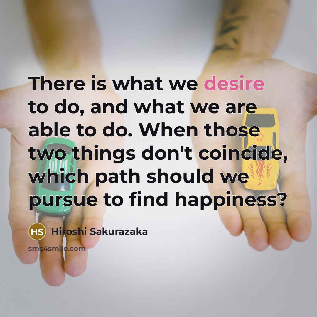 “There is what we desire to do, and what we…” quote by Hiroshi Sakurazaka