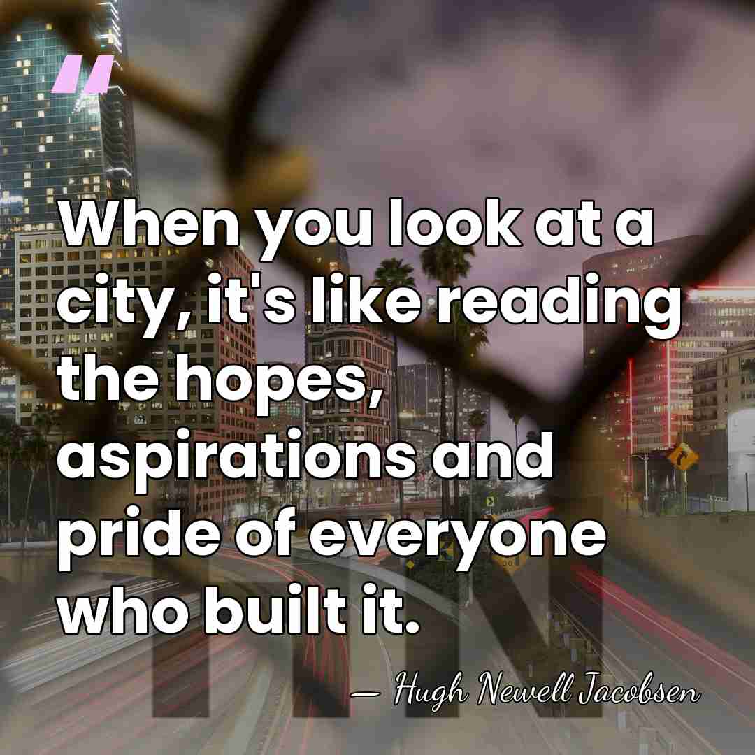 When you look at a city, it's like reading the hopes, aspirations&hellip; - Hugh Newell Jacobsen