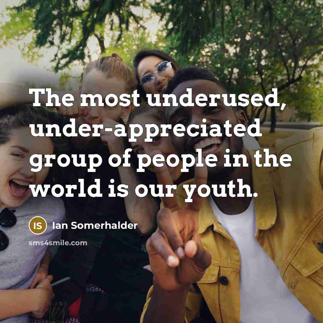 “The most underused, under-appreciated group of people in the world…” quote by Ian Somerhalder