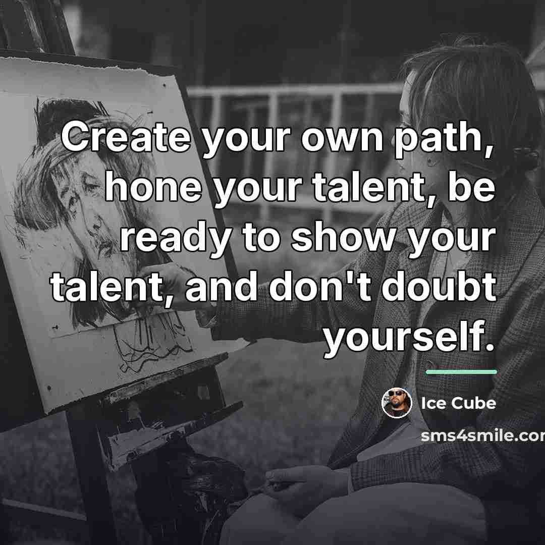 “Create your own path, hone your talent, be ready to…” quote by Ice Cube