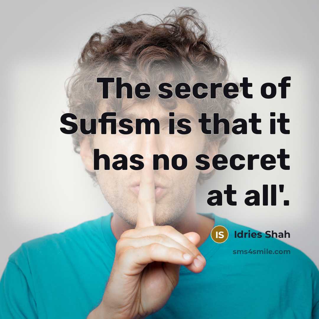 “The secret of Sufism is that it has no secret…” quote by Idries Shah