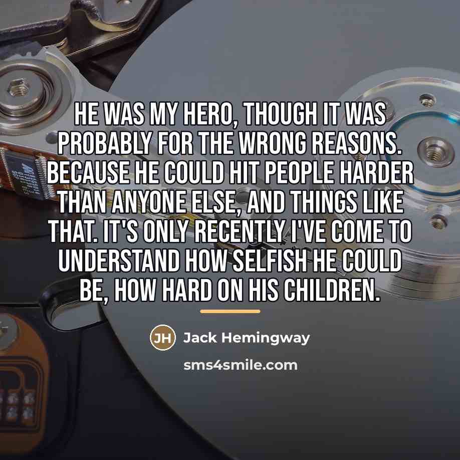 “He was my hero, though it was probably for the…” quote by Jack Hemingway