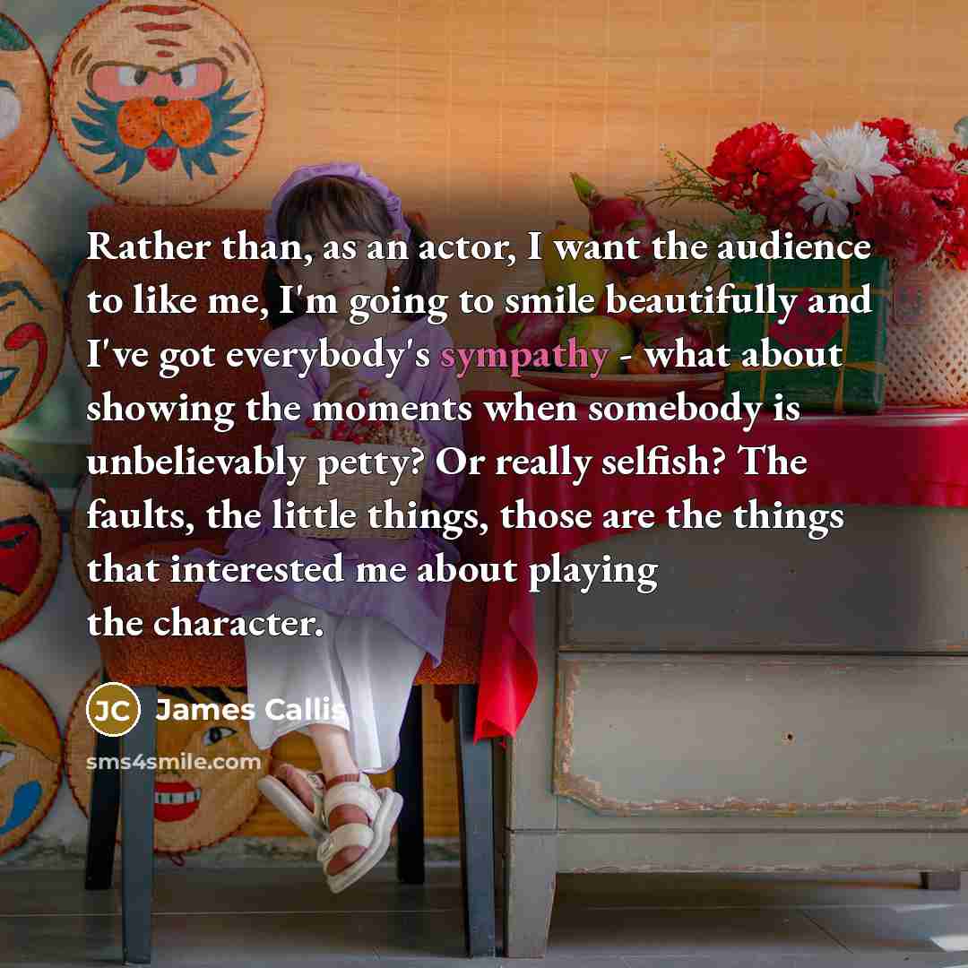 “Rather than, as an actor, I want the audience to…” quote by James Callis