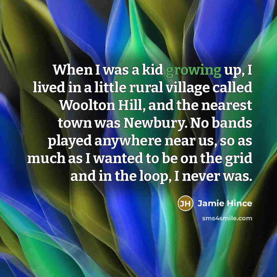 “When I was a kid growing up, I lived in…” quote by Jamie Hince