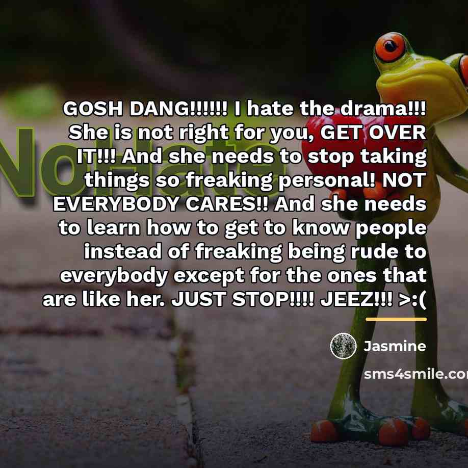 “GOSH DANG!!!!!! I hate the drama!!! She is not right…” quote by Jasmine