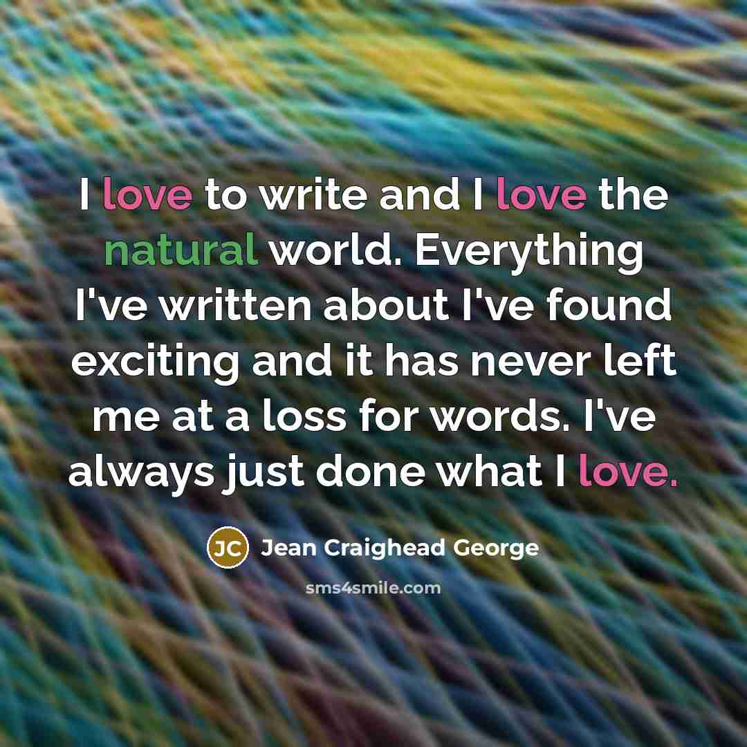 “I love to write and I love the natural world.…” quote by Jean Craighead George