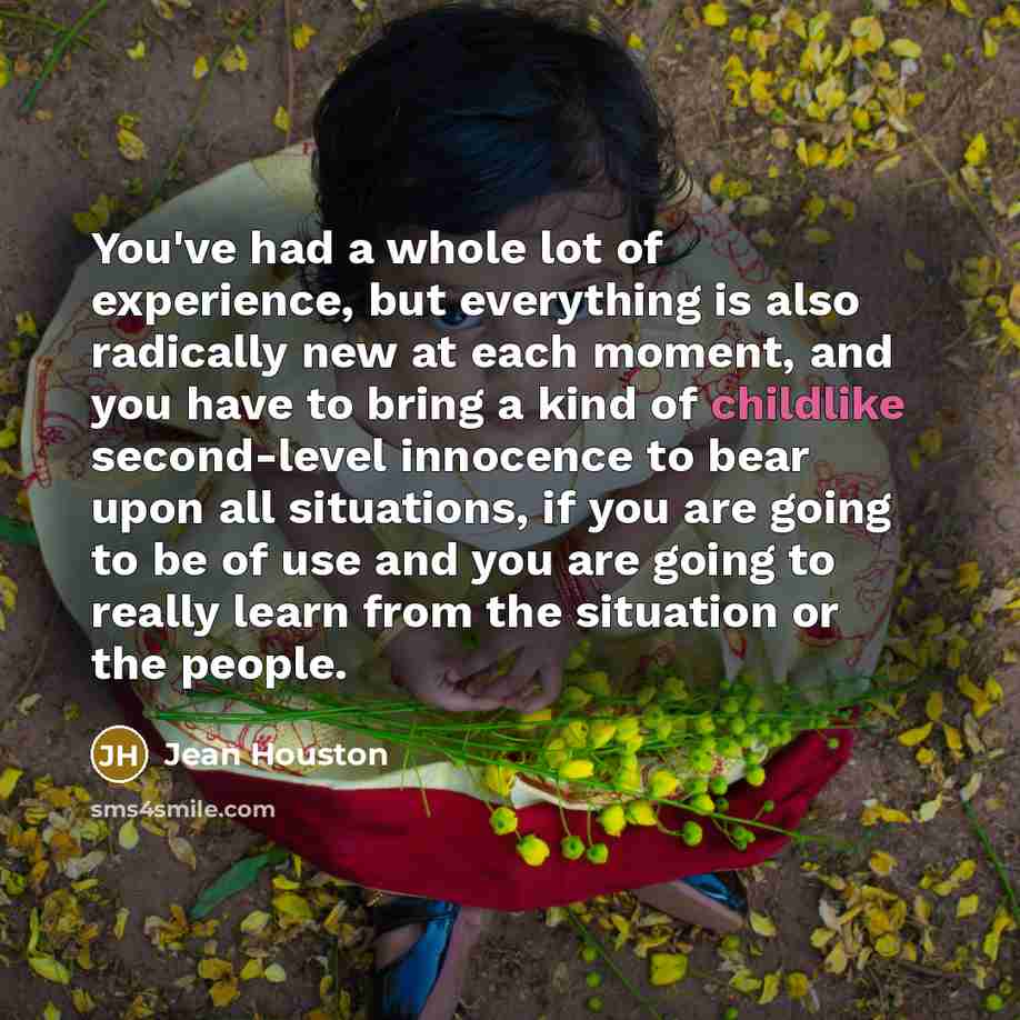 “You've had a whole lot of experience, but everything is…” quote by Jean Houston