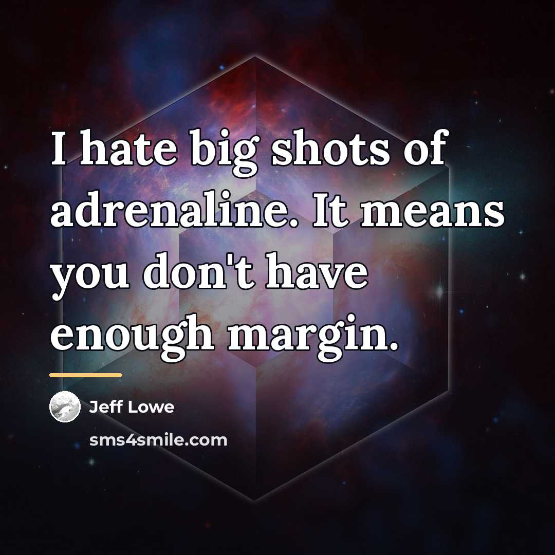 “I hate big shots of adrenaline. It means you don't…” quote by Jeff Lowe